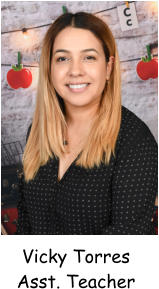 Vicky Torres Asst. Teacher